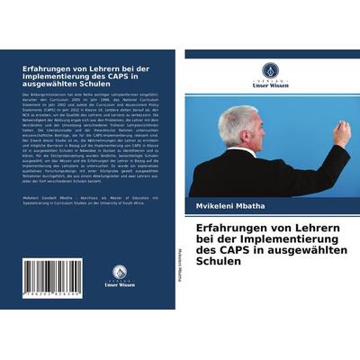 Erfahrungen von Lehrern bei der Implementierung des CAPS in ausgewählten Schulen, Taschenbuch von Mvikeleni Mbatha, Verlag Unser Wissen,