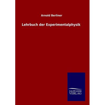 Lehrbuch der Experimentalphysik, Gebundene Ausgabe von Arnold Berliner, Salzwasser, 978-3-8460-9668-0