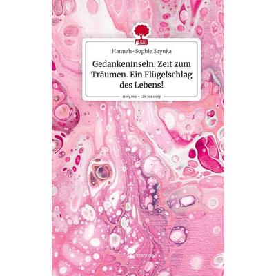 Gedankeninseln. Zeit zum Träumen. Ein Flügelschlag des Lebens!. Life is a Story - story.one, Gebundene Ausgabe von Hannah-Sophie Szynka, Story.one
