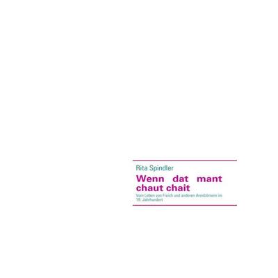 Wenn dat mant chaut chait, Taschenbuch von Rita Spindler, BoD – Books on Demand, 978-3-8423-4061-9