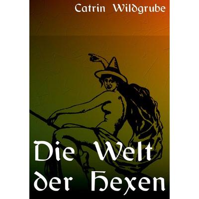 Die Welt der Hexen, Taschenbuch von Catrin Wildgrube, Kersken-Canbaz, 978-3-89423-123-1