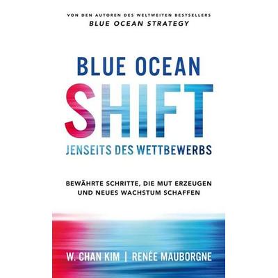 Blue Ocean Shift, Gebundene Ausgabe von W. Chan Kim,Renée Mauborgne, Vahlen, Franz, 978-3-8006-5661-5
