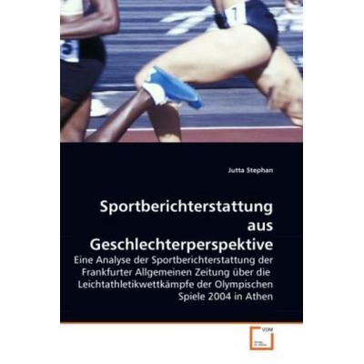 Stephan, J: Sportberichterstattung aus Geschlechterperspekti, Taschenbuch von Jutta Stephan, VDM, 978-3-639-27920-7