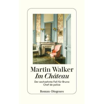 Im Château, Gebundene Ausgabe von Martin Walker, Diogenes Verlag AG, 978-3-257-07288-4