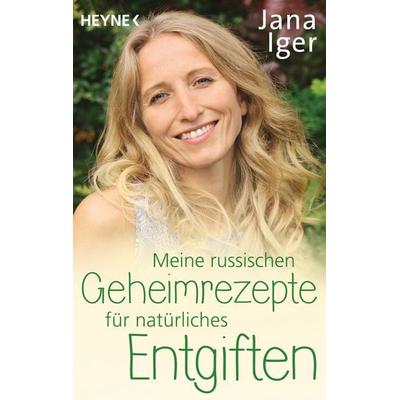 Meine russischen Geheimrezepte für natürliches Entgiften, Taschenbuch von Jana Iger, Heyne, 978-3-453-70385-8