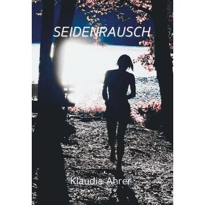 SEIDENRAUSCH, Taschenbuch von Klaudia Ahrer, Buchschmiede, 978-3-99139-865-3