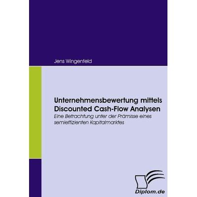 Unternehmensbewertung mittels Discounted Cash-Flow Analysen, Taschenbuch von Jens Wingenfeld, Diplomica Verlag GmbH, 978-3-8366-5529-3