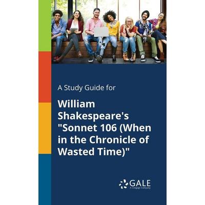 A Study Guide for William Shakespeare's 'Sonnet 106 (When in the Chronicle of Wasted Time)'; Taschenbuch von Cengage Learning Gale, Gale, Study