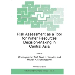 Risk Assessment as a Tool for Water Resources Decision-Making in Central Asia, Fachbücher von Mikhail K. Khankhasayev, Christopher M. Teaf, Bulat K. Yessekin