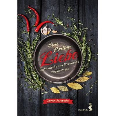 Eine Portion Liebe - Kulinarische und literarische Verführungen, Gebundene Ausgabe von Jasmin Parapatits, Facultas / maudrich, 978-3-99002-060-9