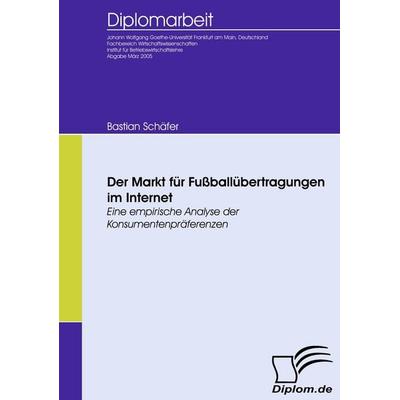 Der Markt für Fußballübertragungen im Internet, Taschenbuch von Bastian Schäfer, Diplomica Verlag GmbH, 978-3-8366-5087-8