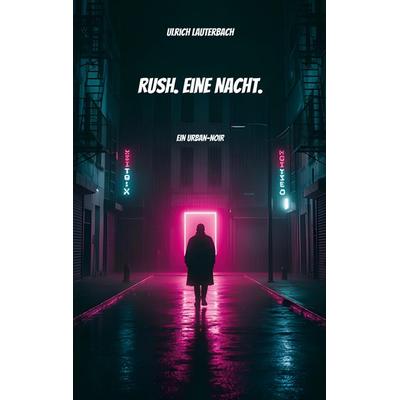 Rush. Eine Nacht., Taschenbuch von Ulrich Lauterbach, BoD – Books on Demand, 978-3-695-71875-7