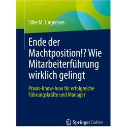 Ende der Machtposition!? Wie Mitarbeiterführung wirklich gelingt, Fachbücher von Silke M. Jürgensen