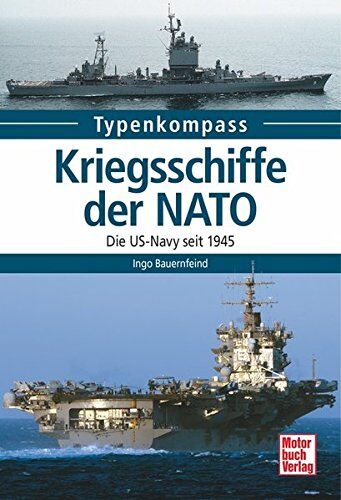 Ingo Bauernfeind - Kriegsschiffe der NATO: Die US-Navy seit 1945 (Typenkompass) - Preis vom 14.10.2026 23:07:16 h