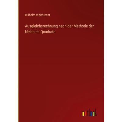Ausgleichsrechnung nach der Methode der kleinsten Quadrate, Gebundene Ausgabe von Wilhelm Weitbrecht, Outlook, 978-3-368-28263-9