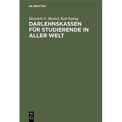 Darlehnskassen für Studierende in aller Welt, Gebundene Ausgabe von Heinrich G. Merkel,Karl Epting, De Gruyter, 978-3-11-113300-3