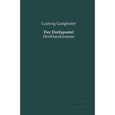 Der Dorfapostel, Taschenbuch von Ludwig Ganghofer, Leseklassiker, 978-3-95563-152-9