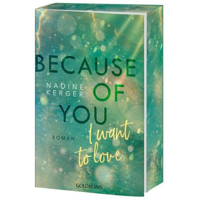 Because of You I Want to Love, Taschenbuch von Nadine Kerger, Goldmann