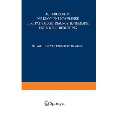 Die Tuberkulose der Knochen und Gelenke, Taschenbuch von W. Kremer, Springer Berlin, 978-3-642-88942-4
