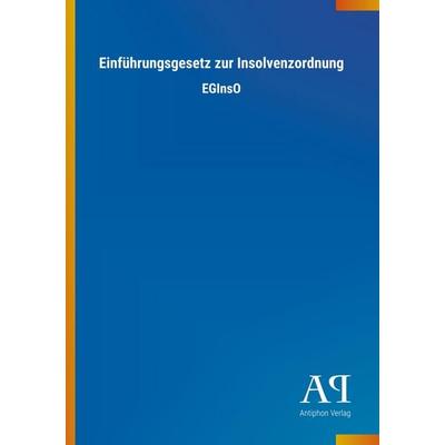 Einführungsgesetz zur Insolvenzordnung, Taschenbuch von Antiphon Verlag, Antiphon, 978-3-7314-3937-0