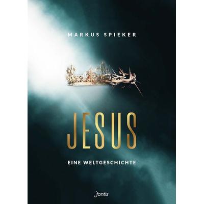 Jesus. Eine Weltgeschichte., Gebundene Ausgabe von Markus Spieker, Fontis, 978-3-03848-188-1