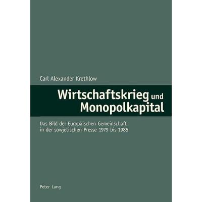 Wirtschaftskrieg und Monopolkapital, Taschenbuch von Carl Alexander Krethlow, Peter Lang Group AG, International Academic Publishers,