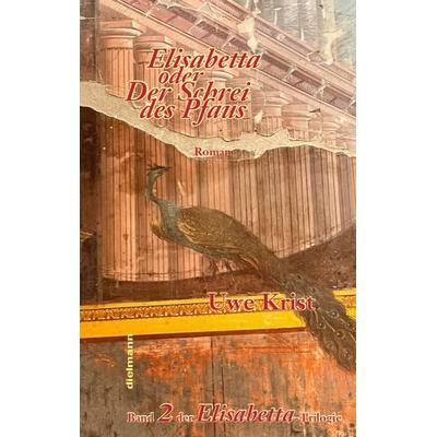 Elisabetta oder Der Schrei des Pfau, Gebundene Ausgabe von Uwe Krist, Dielmann, Axel, 978-3-86638-436-1