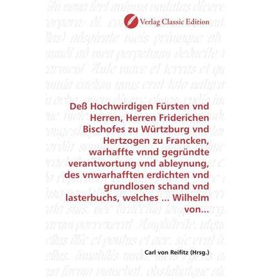 Deß Hochwirdigen Fürsten vnd Herren, Herren Friderichen Bischofes zu Würtzburg vnd Hertzogen zu Francken, warhaffte vnnd gegründte verantwortung vnd