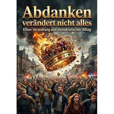 Abdanken verändert nicht alles, Taschenbuch von Oskar Hauser, Epubli, 978-3-565-61548-3