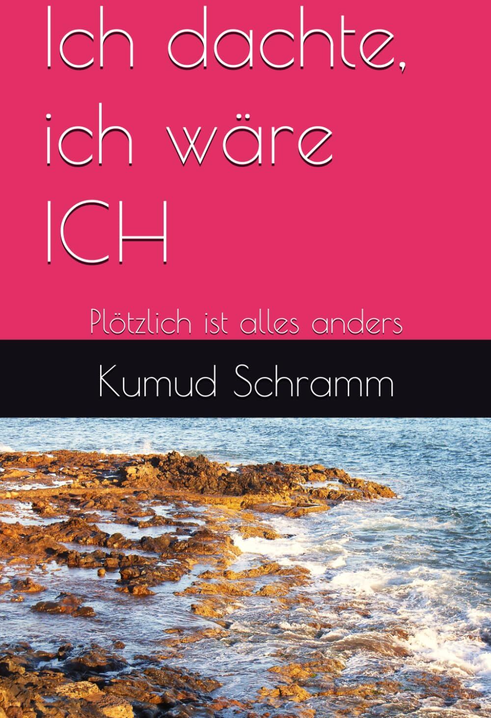 Schramm, Kumud D. - Ich dachte, ich wäre ICH: Plötzlich ist alles anders - Preis vom 09.10.2026 07:28:09 h