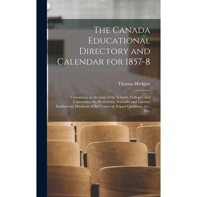 The Canada Educational Directory and Calendar for 1857-8 [microform], Gebundene Ausgabe von Thomas Hodgins, Creative Media Partners, LLC,