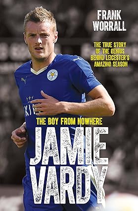 John Blake Publishing Jamie Vardy: The Boy From Nowhere by Frank Worrall - Paperback Biography - Leicester City 5000-1 Premier League Winner True Story