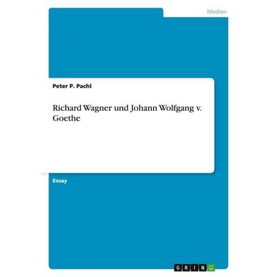 Richard Wagner und Johann Wolfgang v. Goethe -