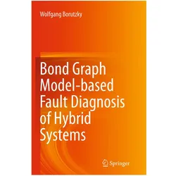 Bond Graph Model-based Fault Diagnosis of Hybrid Systems, Fachbücher von Wolfgang Borutzky