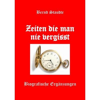 Zeiten die man nie vergisst, Taschenbuch von Bernd Staudte, Epubli, 978-3-565-29432-9