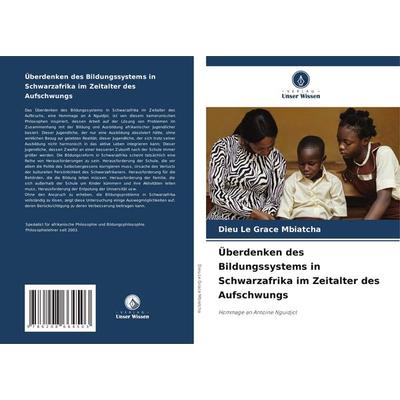 Überdenken des Bildungssystems in Schwarzafrika im Zeitalter des Aufschwungs, Taschenbuch von Dieu Le Grace Mbiatcha, Verlag Unser Wissen,
