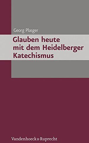 Georg Plasger - Glauben heute mit dem Heidelberger Katechismus - Preis vom 11.10.2026 03:10:56 h