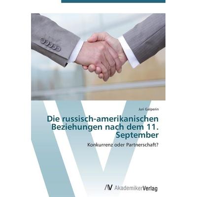 Die russisch-amerikanischen Beziehungen nach dem 11. September, Taschenbuch von Juri Galperin, AV Akademikerverlag, 978-3-639-43817-8