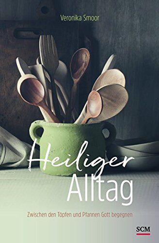 Veronika Smoor - Heiliger Alltag: Zwischen den Töpfen und Pfannen Gott begegnen - Preis vom 10.10.2026 11:48:34 h