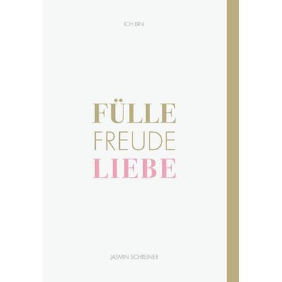 Fülle Freude Liebe, Taschenbuch von Jasmin Schreiner, Creative Directors GmbH, 978-3-9824663-9-2