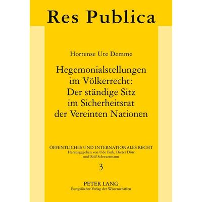 Hegemonialstellungen im Völkerrecht: Der ständige Sitz im Sicherheitsrat der Vereinten Nationen, Taschenbuch von Hortense Ute Demme, Peter Lang GmbH,