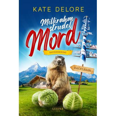 MILLIRAHMSTRUDELMORD, Taschenbuch von Kate Delore, Luzifer Verlag, 978-3-95835-605-4