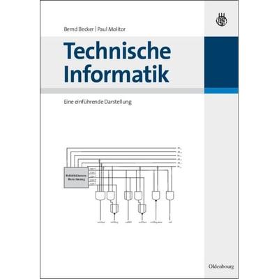 Technische Informatik, Gebundene Ausgabe von Bernd Becker,Paul Molitor, De Gruyter Oldenbourg, 978-3-486-58650-3
