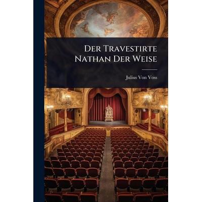 Der Travestirte Nathan Der Weise, Taschenbuch von Julius Voss, Legare Street Press, 978-1-02-365402-9