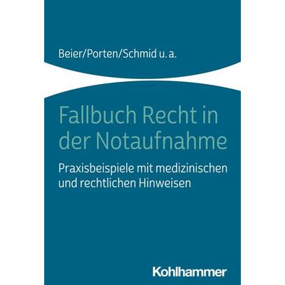 Fallbuch Recht in der Notaufnahme, Taschenbuch von Michael Beier,Stephan Porten,Katharina Schmid,Rolf Dubb,Arnold Kaltwasser, Kohlhammer,