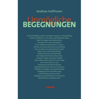 Unmögliche Begegnungen, Gebundene Ausgabe von Andreas Hoffmann, Transit, 978-3-88747-418-8
