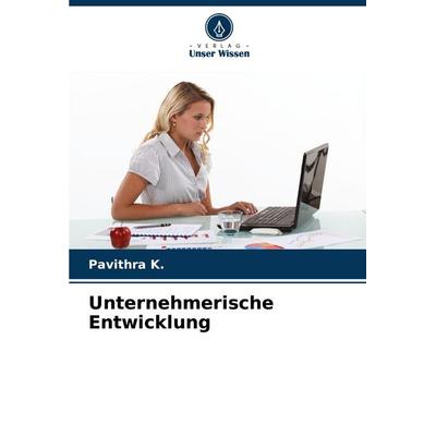 Unternehmerische Entwicklung, Taschenbuch von Pavithra K., Verlag Unser Wissen, 978-620-7-24351-8