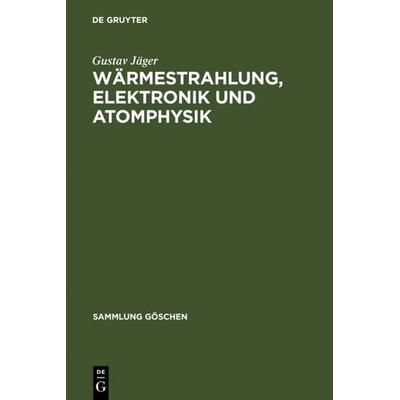 Wärmestrahlung, Elektronik und Atomphysik, Gebundene Ausgabe von Gustav Jäger, De Gruyter, 978-3-11-102133-1