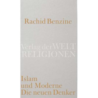 Islam und Moderne. Die neuen Denker, Gebundene Ausgabe von Rachid Benzine, Verlag der Weltreligionen, 978-3-458-71038-7