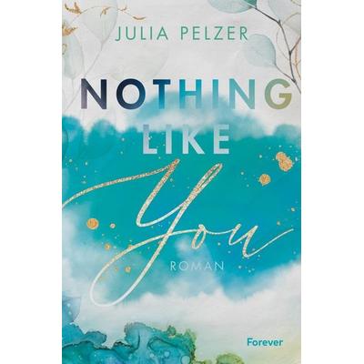 Nothing Like You, Taschenbuch von Julia Pelzer, Forever